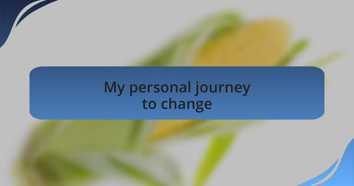 My personal journey to change