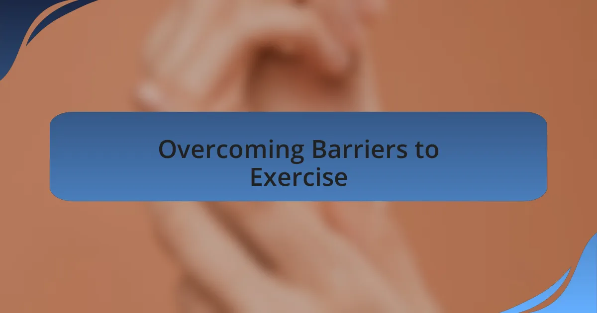 Overcoming Barriers to Exercise
