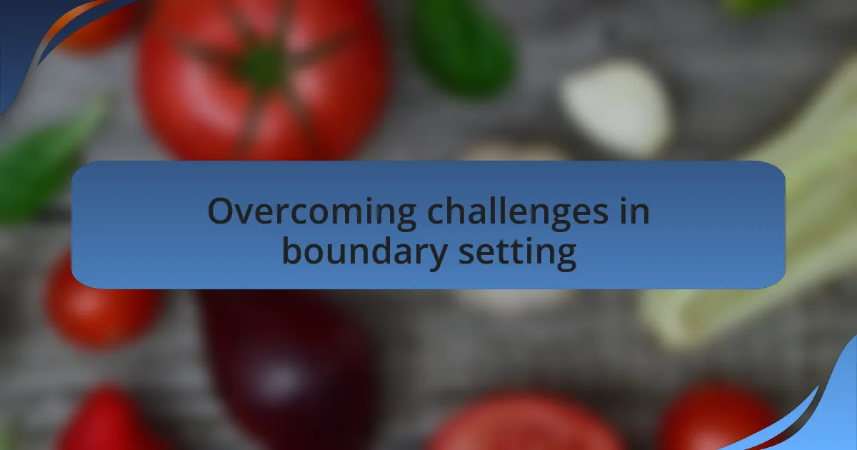 Overcoming challenges in boundary setting