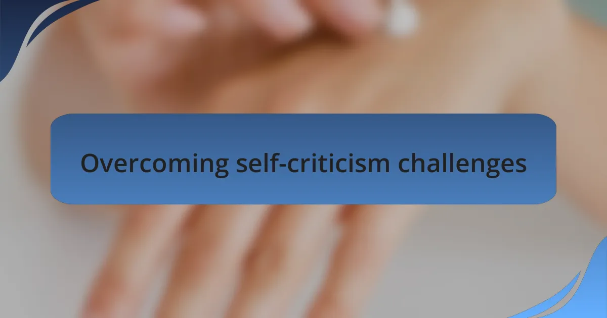 Overcoming self-criticism challenges