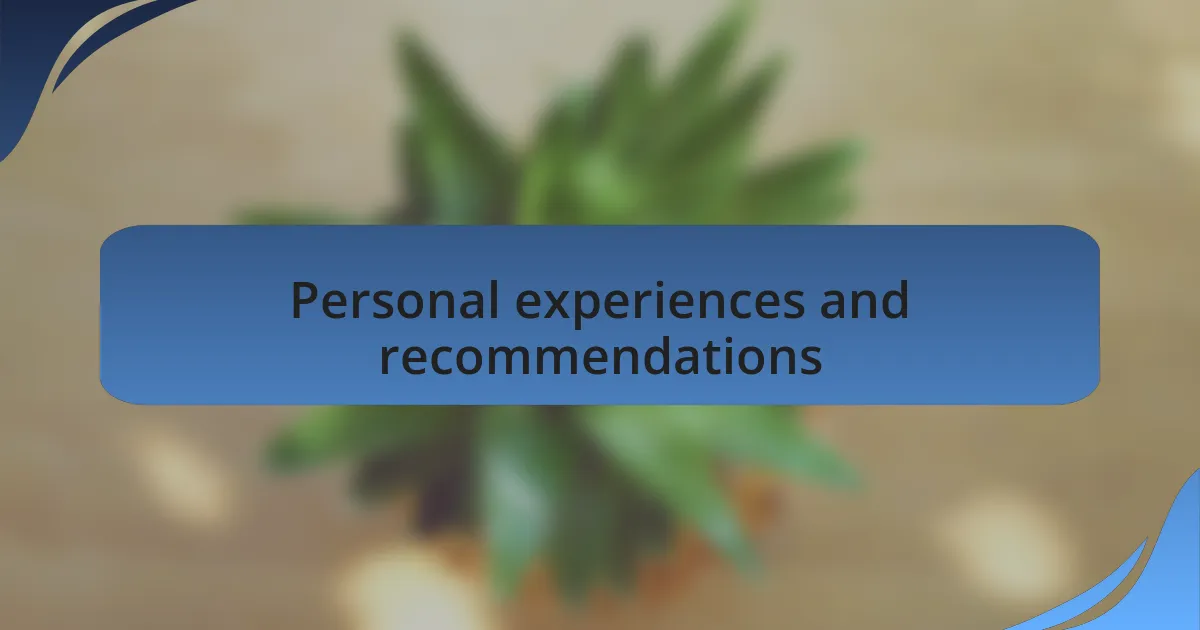 Personal experiences and recommendations