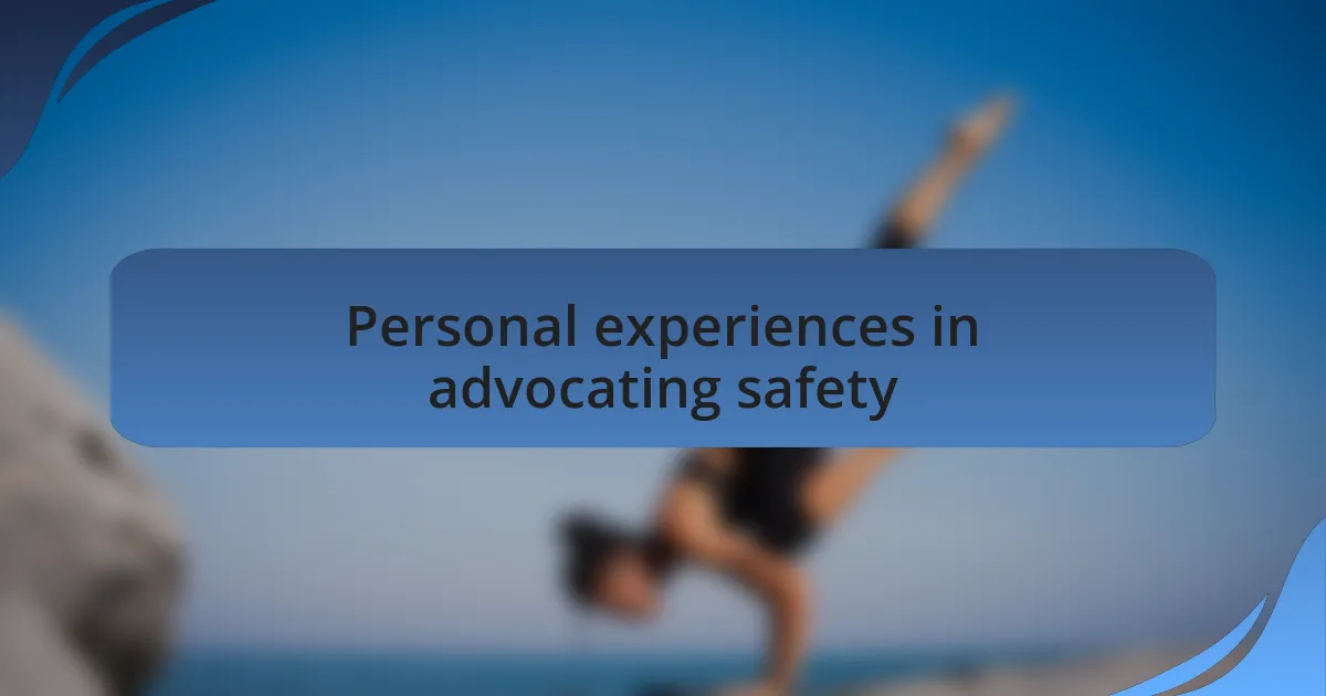 Personal experiences in advocating safety