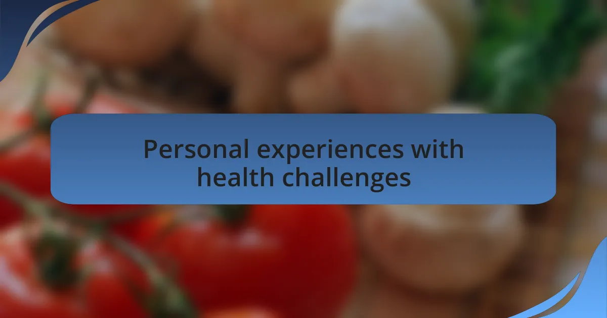 Personal experiences with health challenges