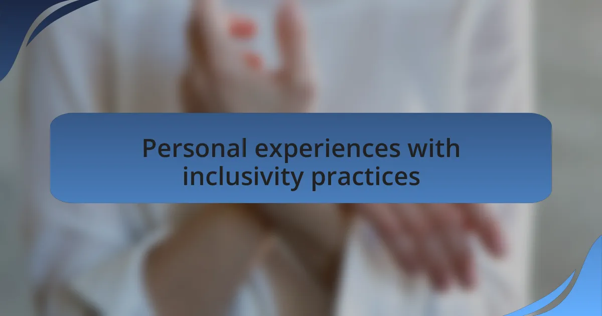 Personal experiences with inclusivity practices