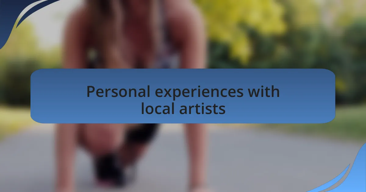 Personal experiences with local artists