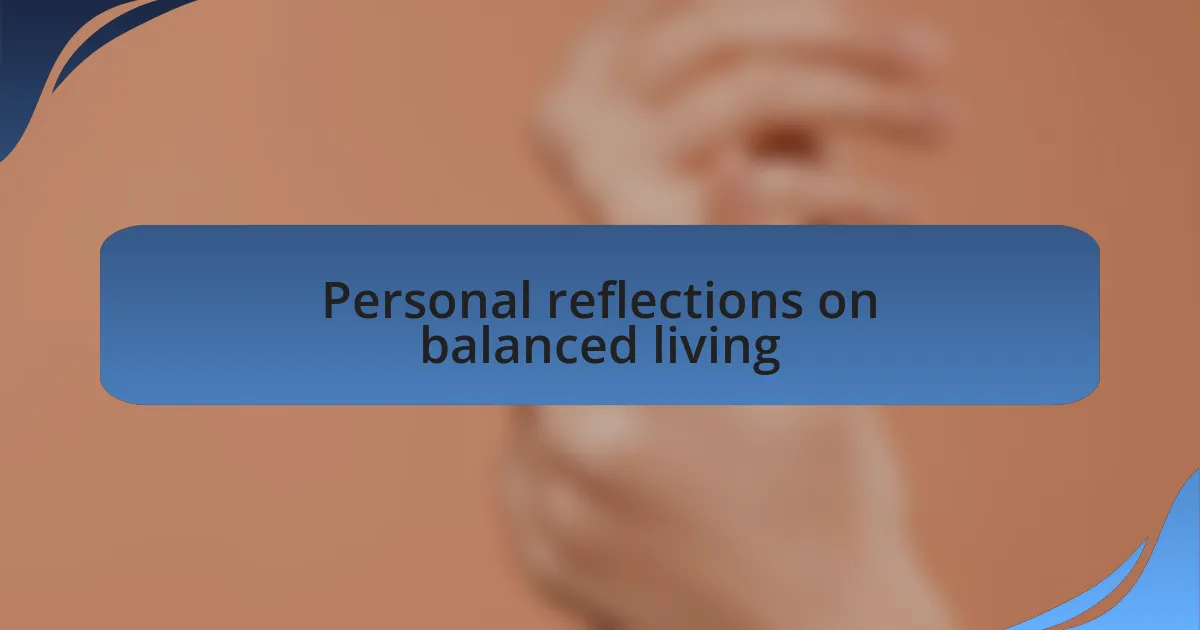 Personal reflections on balanced living