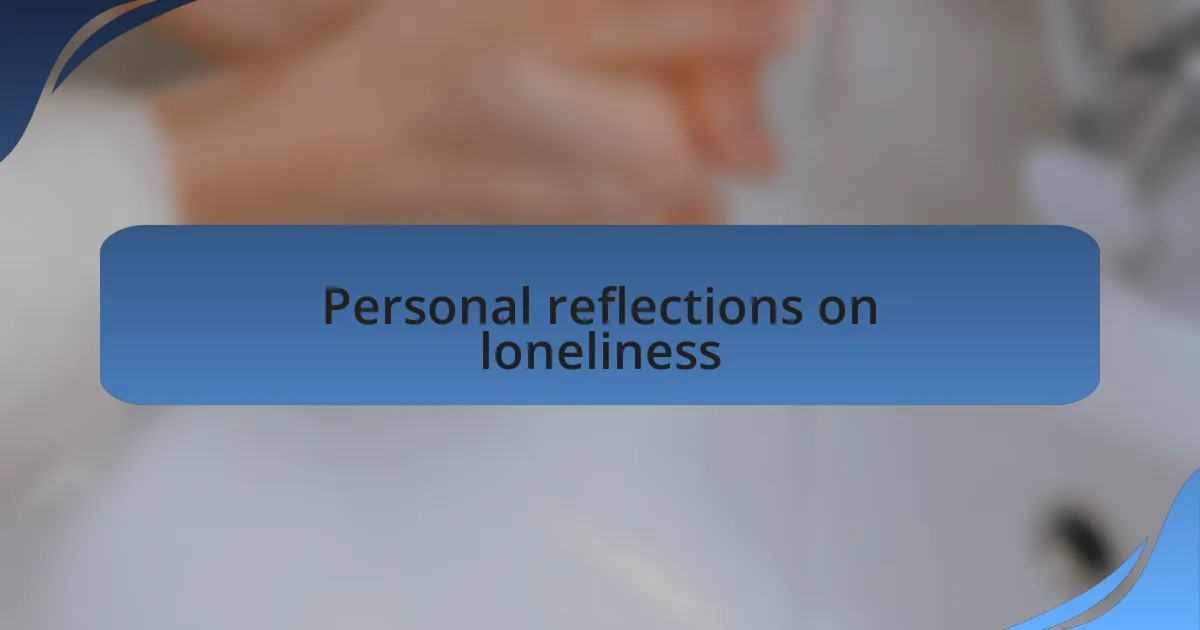 Personal reflections on loneliness