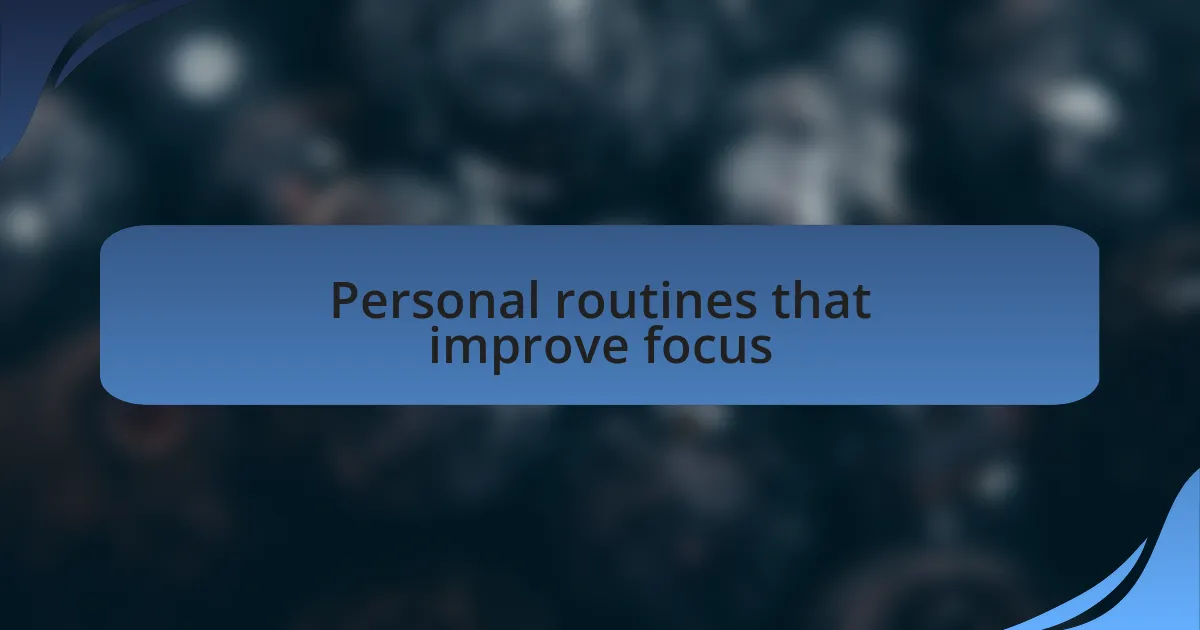 Personal routines that improve focus