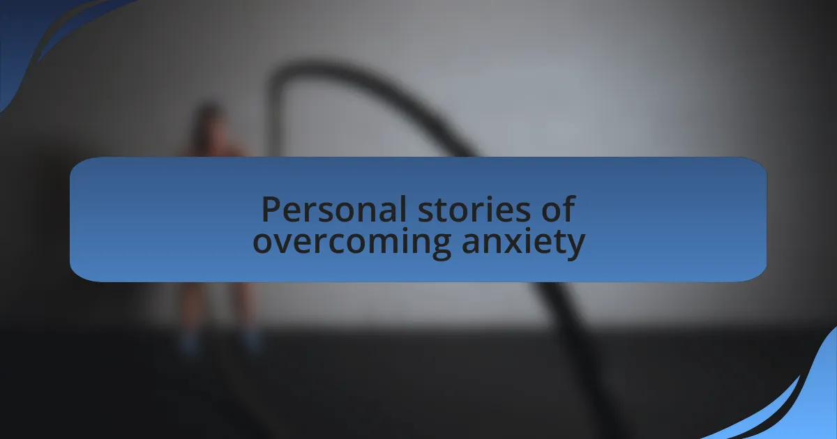 Personal stories of overcoming anxiety