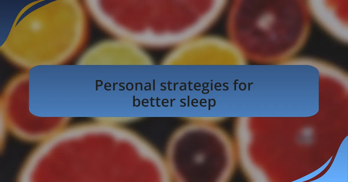 Personal strategies for better sleep