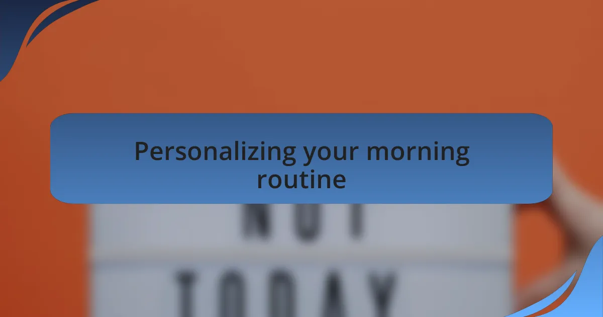 Personalizing your morning routine