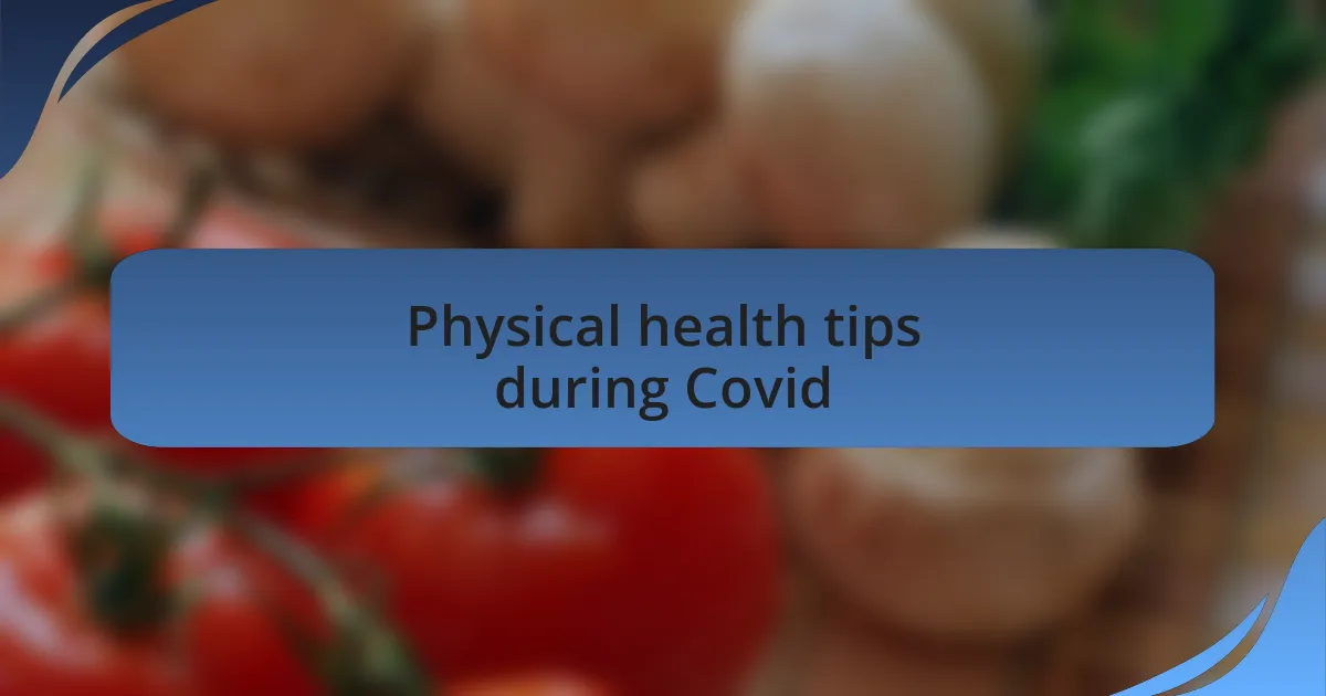 Physical health tips during Covid