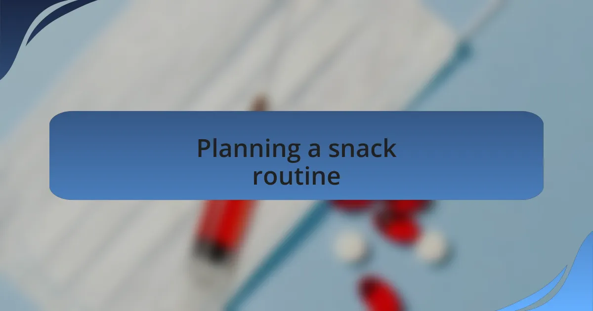 Planning a snack routine
