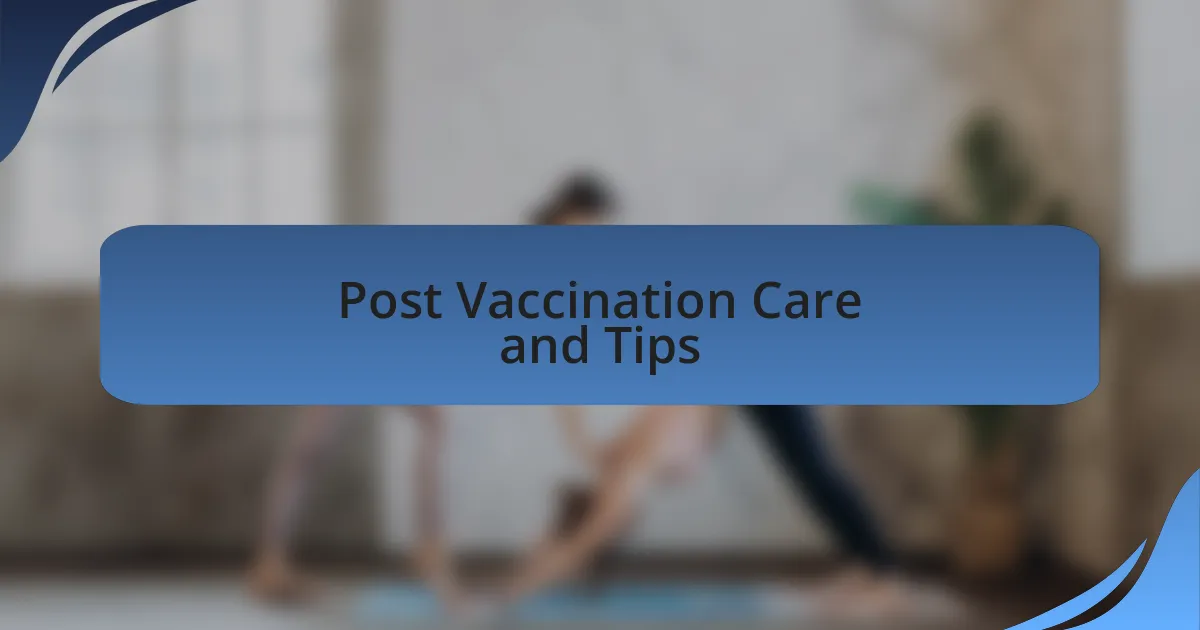 Post Vaccination Care and Tips
