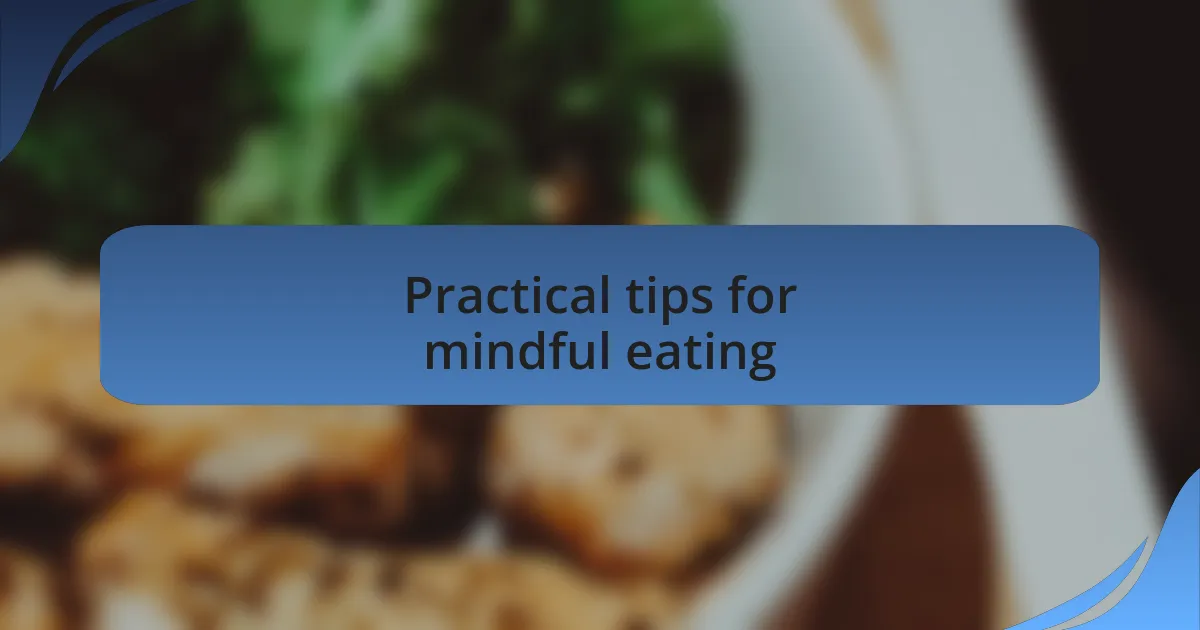 Practical tips for mindful eating