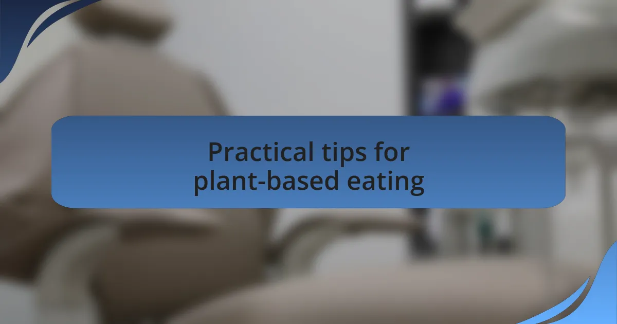 Practical tips for plant-based eating