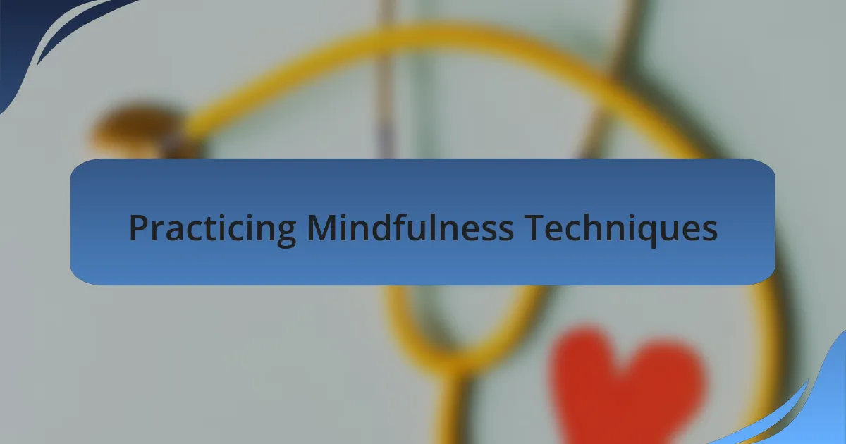 Practicing Mindfulness Techniques