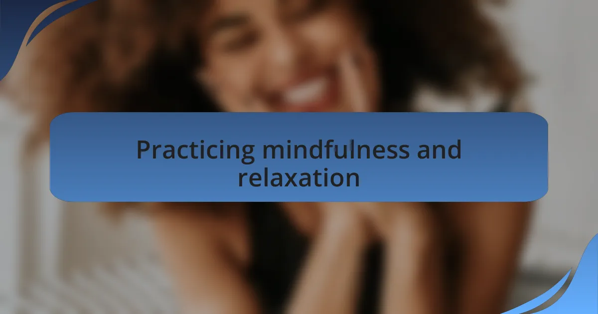 Practicing mindfulness and relaxation