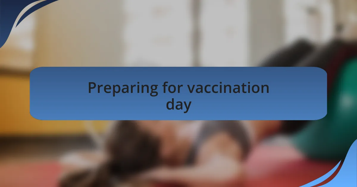Preparing for vaccination day