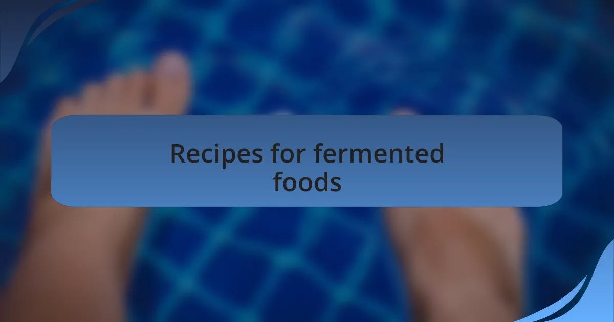 Recipes for fermented foods