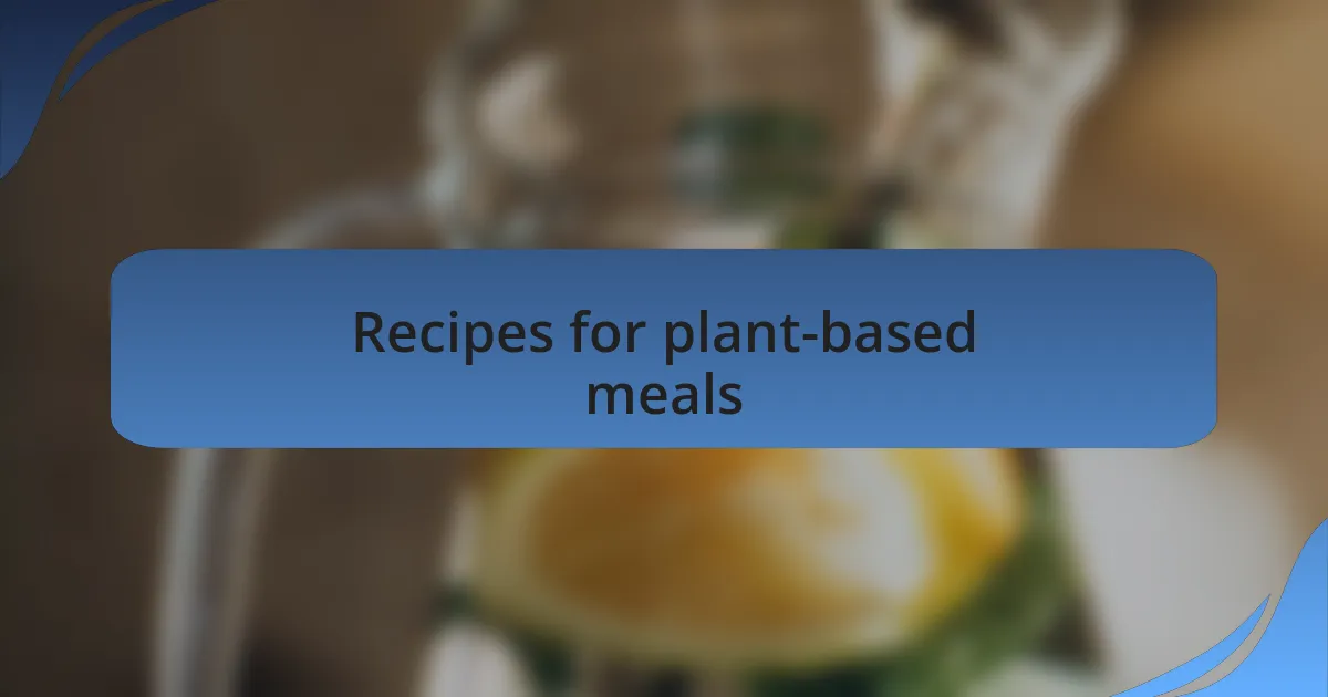 Recipes for plant-based meals