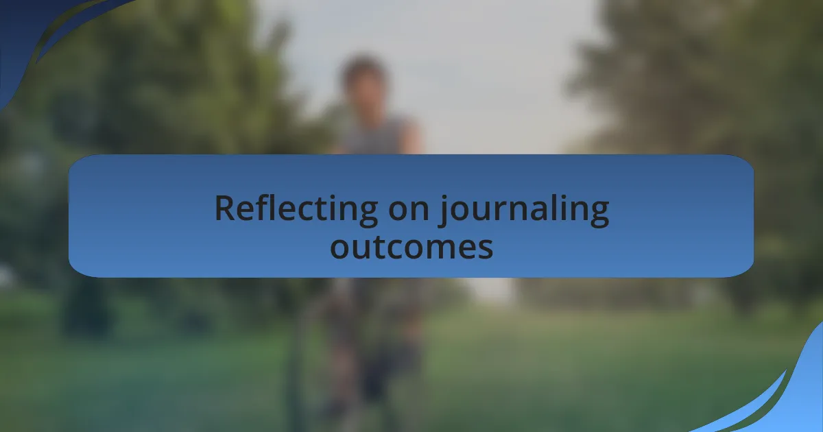 Reflecting on journaling outcomes