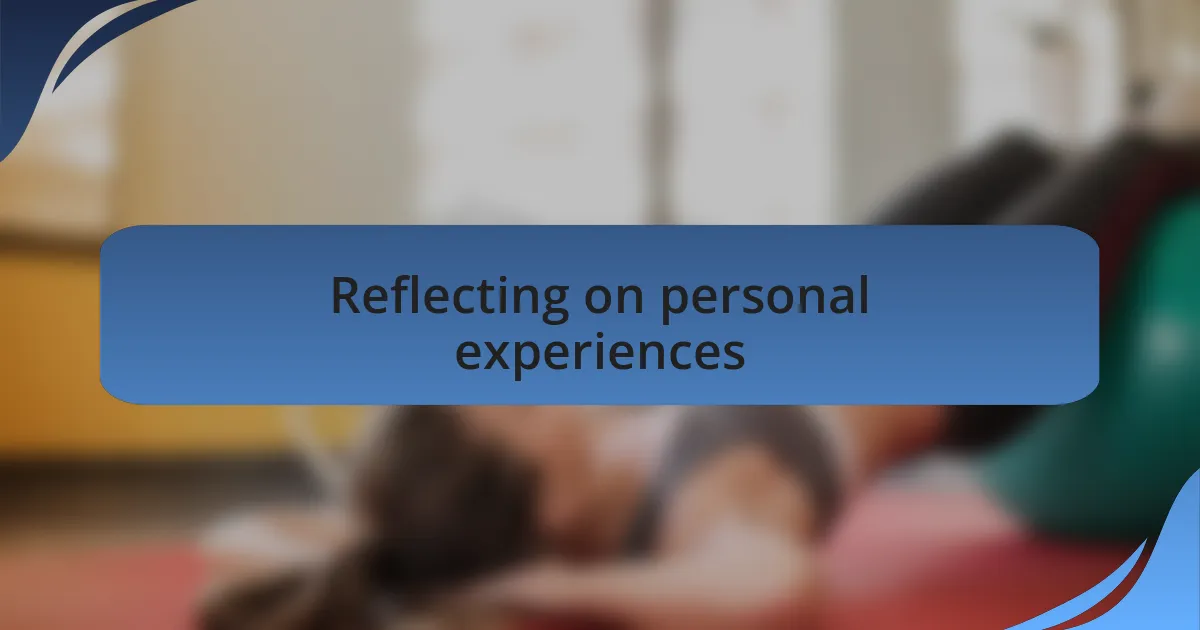 Reflecting on personal experiences