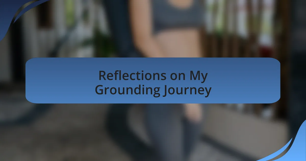Reflections on My Grounding Journey
