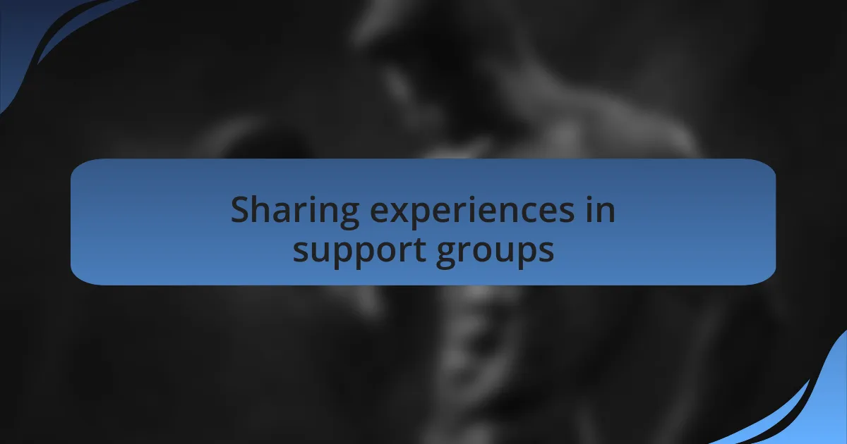 Sharing experiences in support groups