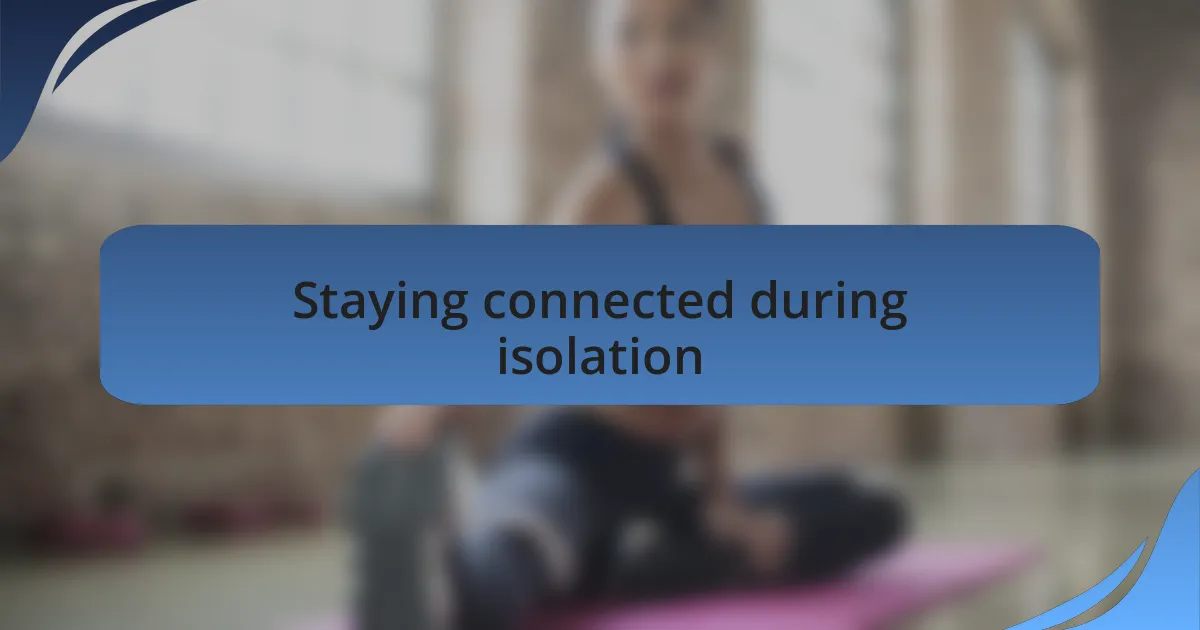 Staying connected during isolation