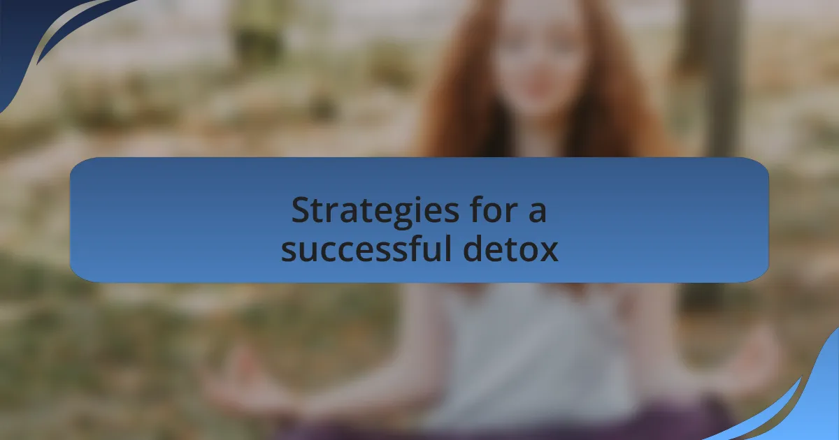 Strategies for a successful detox