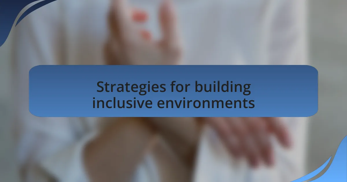 Strategies for building inclusive environments