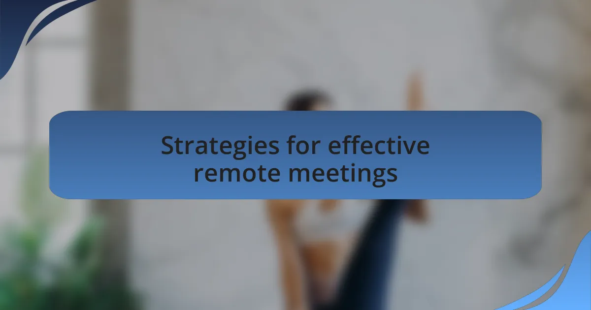 Strategies for effective remote meetings