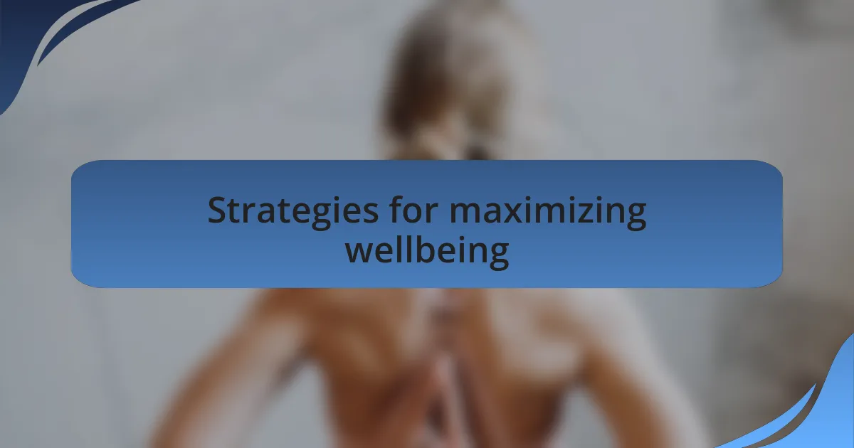 Strategies for maximizing wellbeing