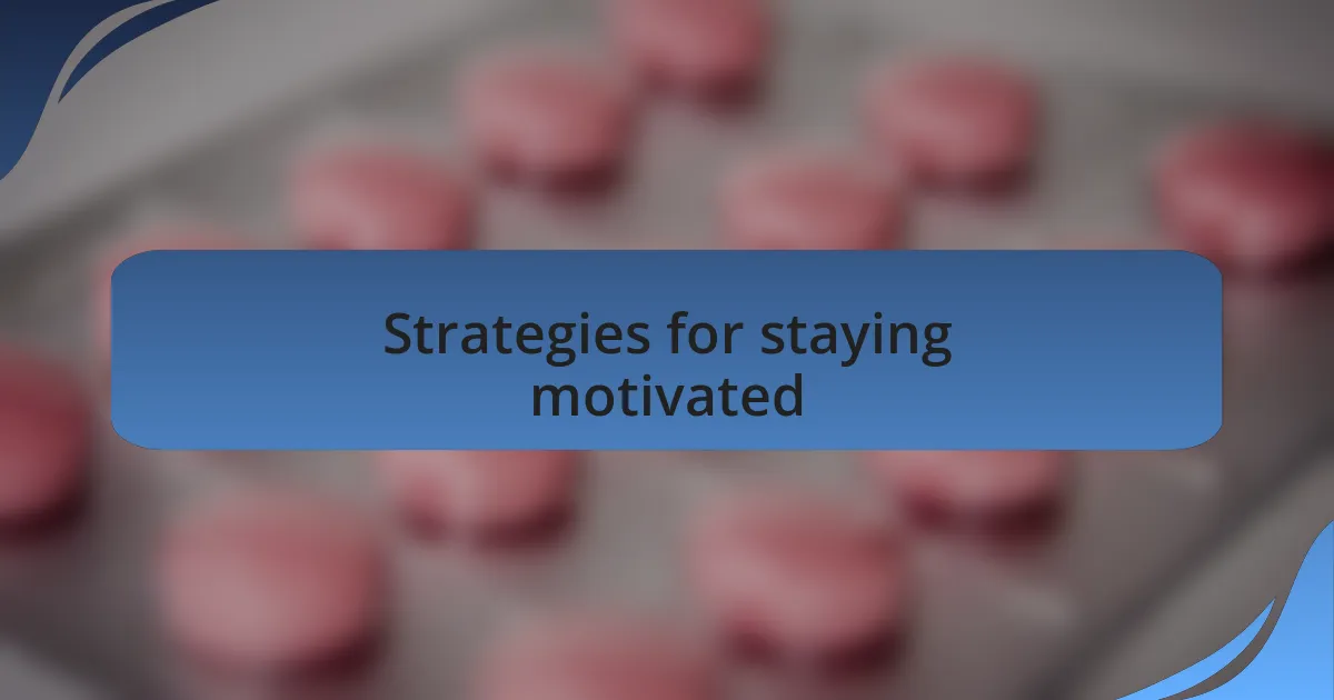 Strategies for staying motivated