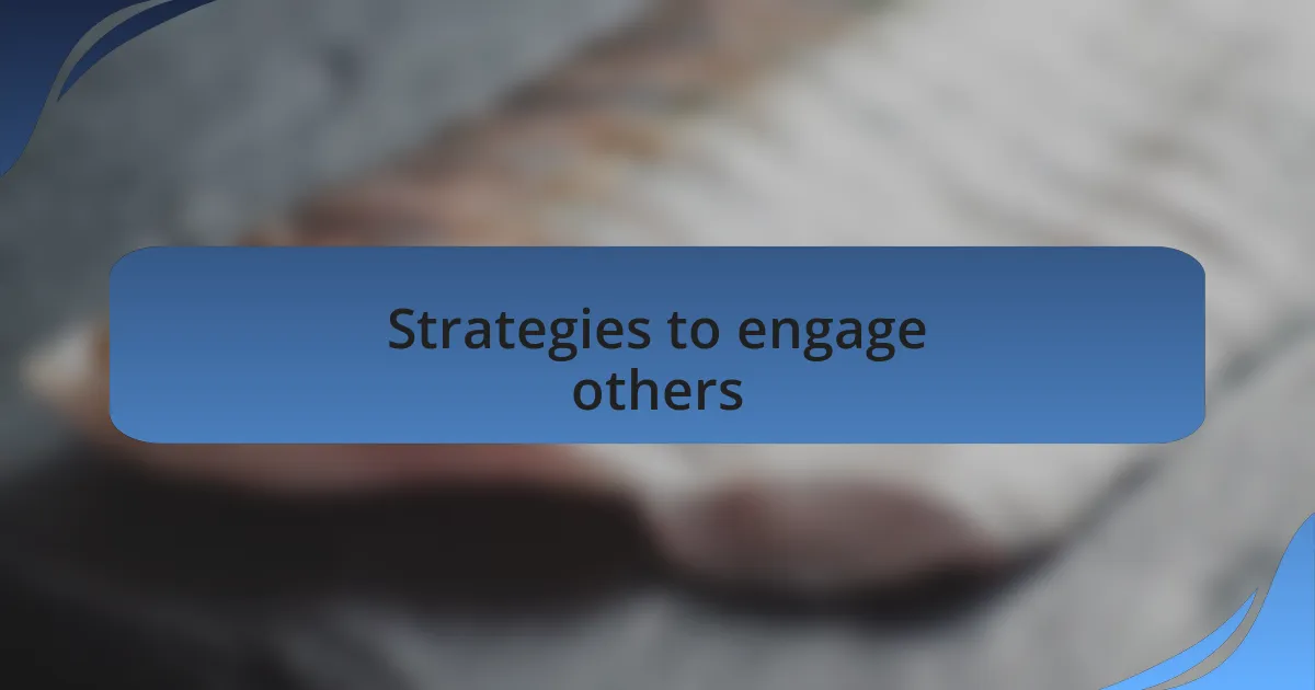 Strategies to engage others
