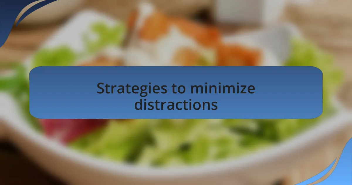 Strategies to minimize distractions