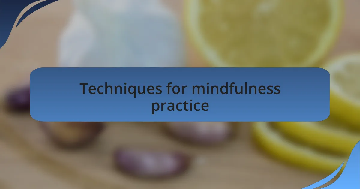 Techniques for mindfulness practice