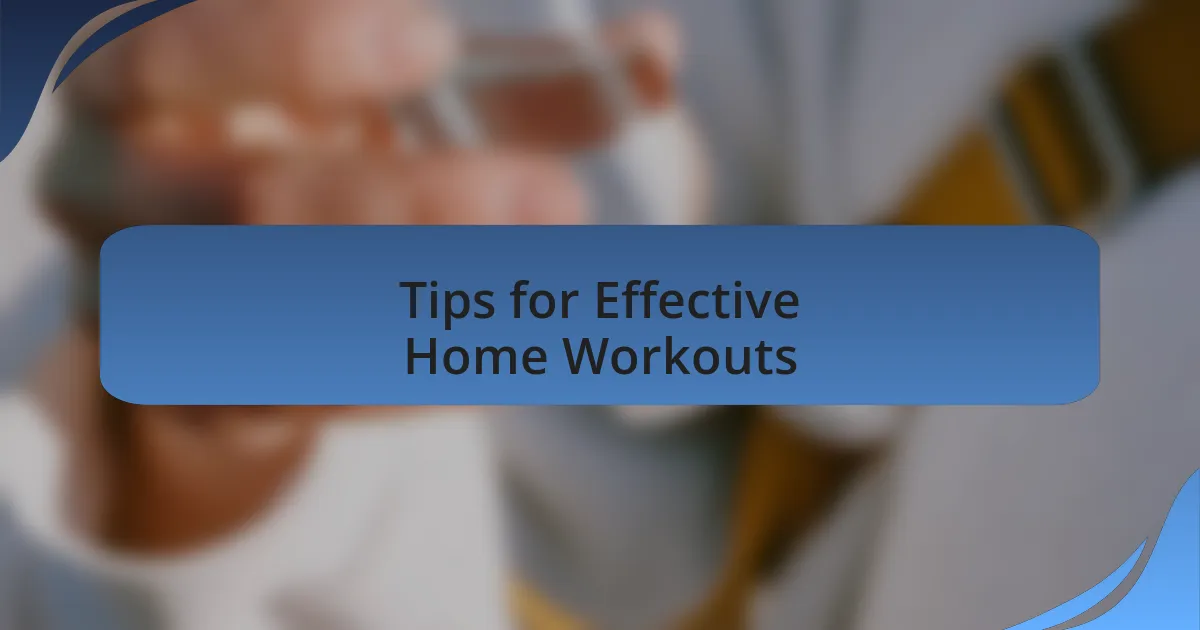 Tips for Effective Home Workouts