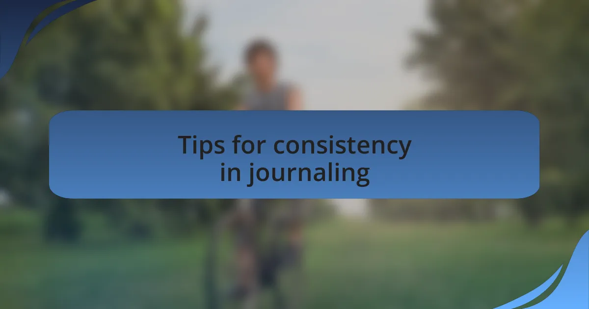 Tips for consistency in journaling
