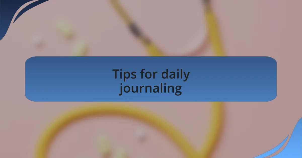 Tips for daily journaling