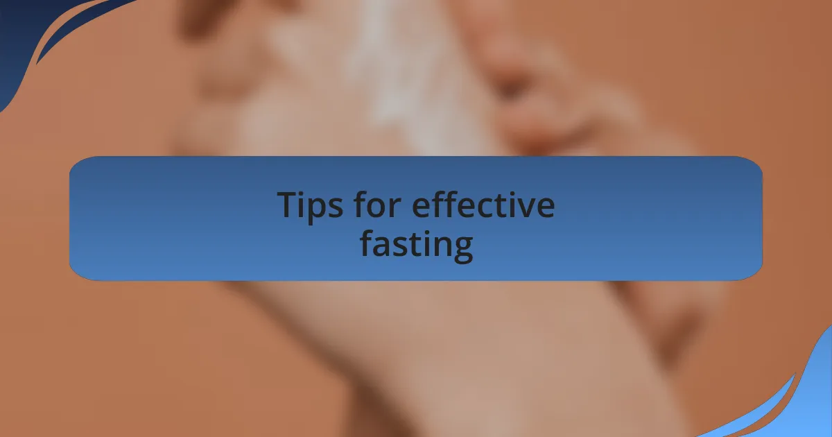 Tips for effective fasting