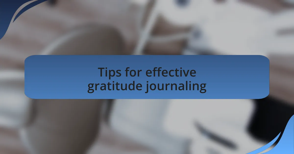 Tips for effective gratitude journaling