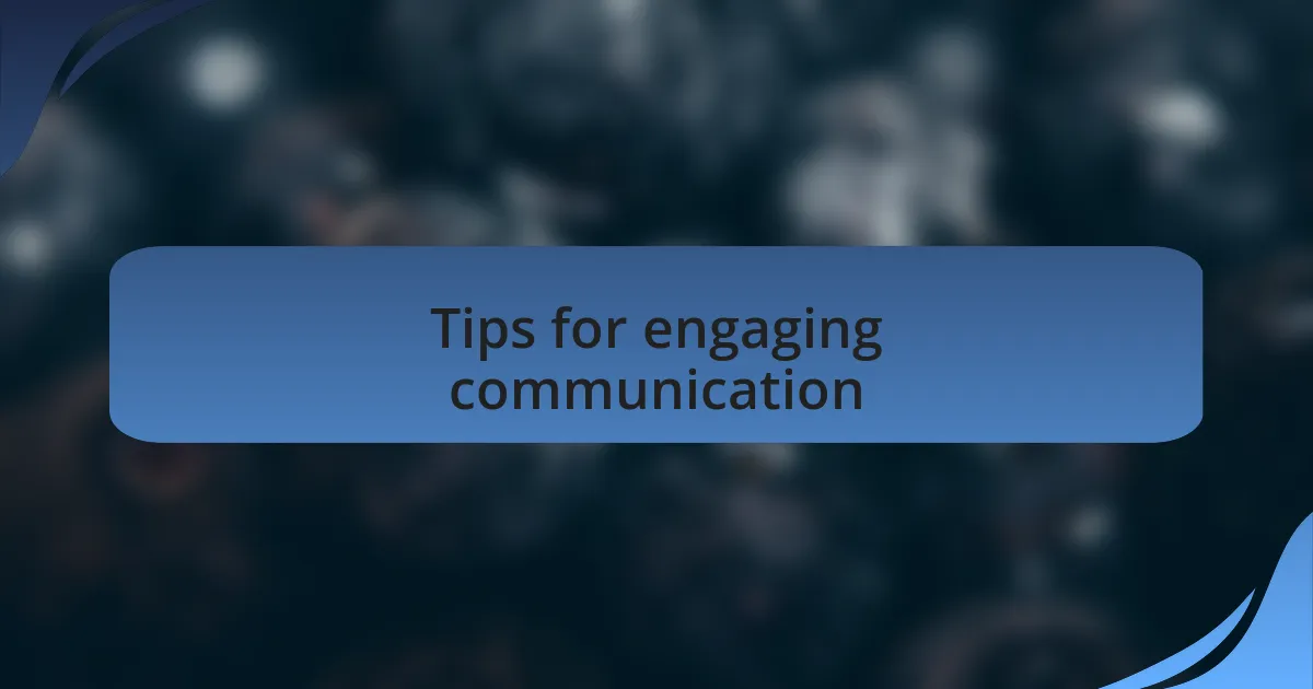 Tips for engaging communication