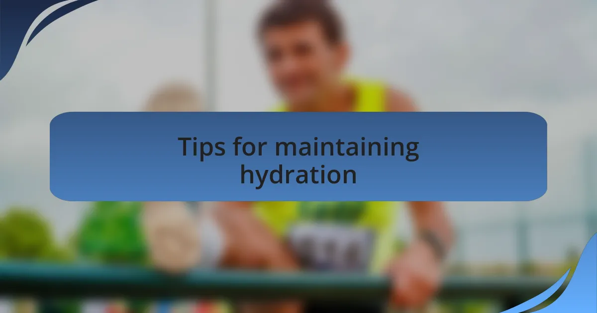 Tips for maintaining hydration