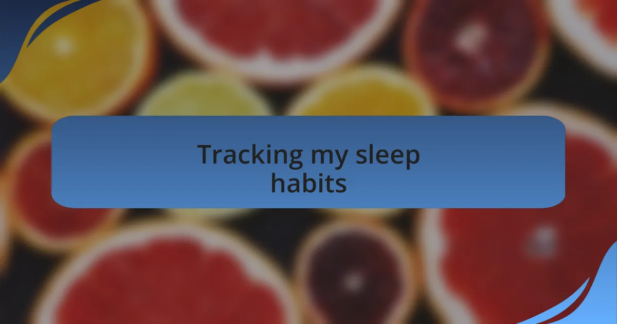 Tracking my sleep habits