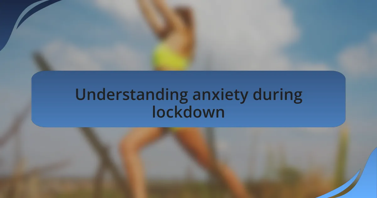 Understanding anxiety during lockdown