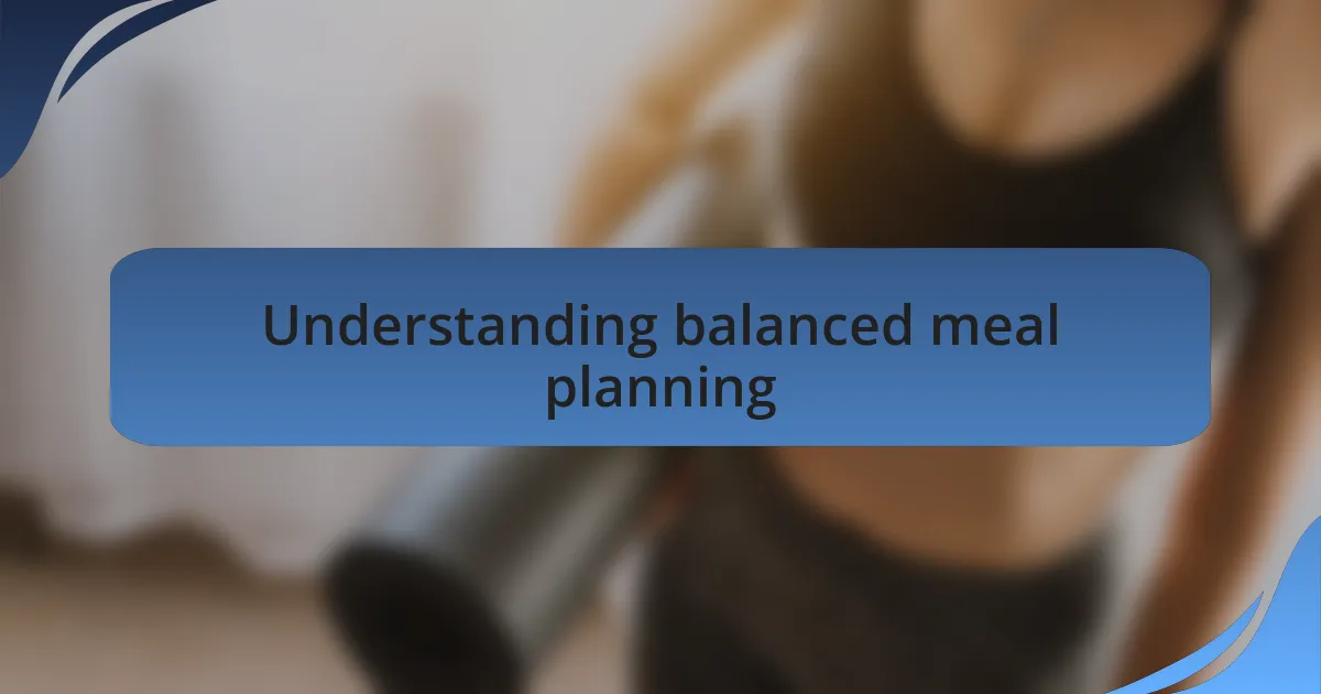 Understanding balanced meal planning