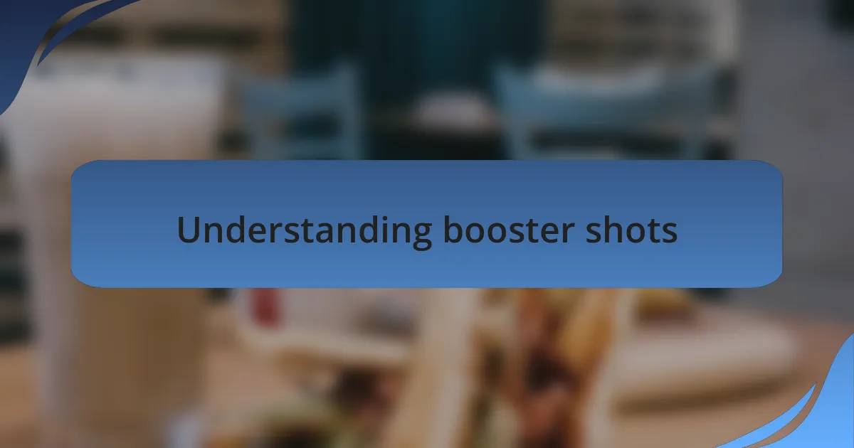 Understanding booster shots