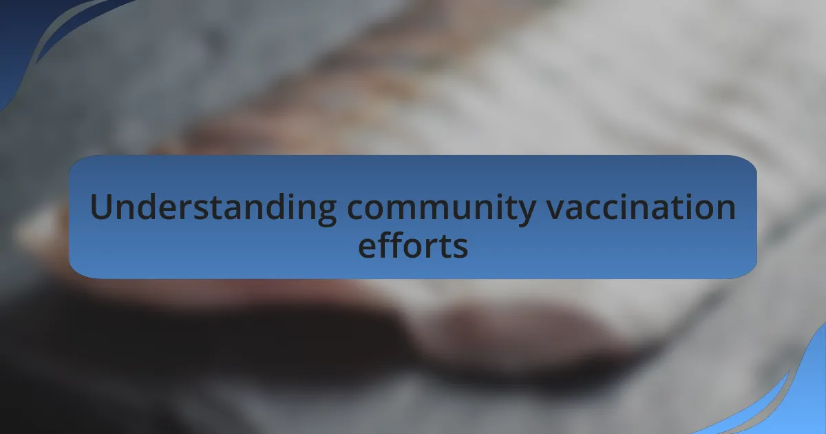 Understanding community vaccination efforts